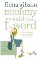 Mummy Said the F-word - Fiona Gibson