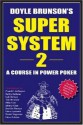 Doyle Brunson's Super System II - Doyle Brunson, Mike Caro, Crandell Addington, Daniel Negreanu, Lyle Berman, Steve Zolotow, Jennifer Harman, Todd Brunson, Johnny Chan, Bobby Baldwin