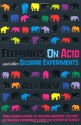 Elephants on Acid and Other Bizarre Experiments - Alex Boese