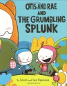 Otis and Rae and the Grumbling Splunk - Laura Espinosa, Leo Espinosa