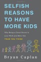 Selfish Reasons to Have More Kids: Why Being a Great Parent is Less Work and More Fun Than You Think - Bryan Caplan