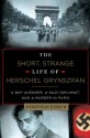 The Short, Strange Life of Herschel Grynszpan: A Boy Avenger, a Nazi Diplomat, and a Murder in Paris - Jonathan Kirsch