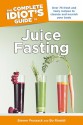 The Complete Idiot's Guide to Juice Fasting - Steven Prussack, Bo Rinaldi