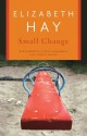 Small Change - Elizabeth Hay