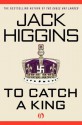 To Catch a King - Jack Higgins