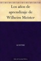 Los años de aprendizaje de Wilheim Meister (Spanish Edition) - Johann Wolfgang von Goethe