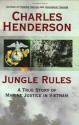 Jungle Rules: A True Story of Marine Justice in Vietnam - Charles W. Henderson