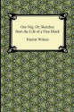 Our Nig; Or, Sketches from the Life of a Free Black - Harriet E. Wilson