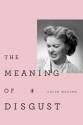 The Meaning of Disgust: Life, Death, and Revulsion - Colin McGinn