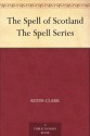 The Spell of Scotland The Spell Series - Keith Clark