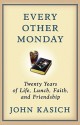 Every Other Monday: Twenty Years of Life, Lunch, Faith, and Friendship - John Kasich, Daniel Paisner