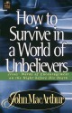 How to Survive in a World of Unbelievers - John F. MacArthur Jr.