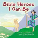 Bible Heroes I Can Be - Ann Eisenberg, Rosalyn Schanzer