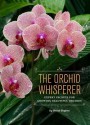 The Orchid Whisperer: Expert Secrets for Growing Beautiful Orchids - Bruce Rogers