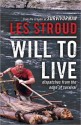 Will To Live: Dispatches From The Edge Of Survival - Les Stroud