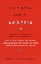 The Vintage Book of Amnesia: An Anthology of Writing on the Subject of Memory Loss - Edmund White, Walker Percy, Jorge Luis Borges, Vladimir Nabokov, Haruki Murakami, Karen Joy Fowler, Julio Cortázar, Philip K. Dick, Martin Amis, Jonathan Lethem, Robert Sheckley, Oliver Sacks, Russell Hoban, Thomas M. Disch, Shirley Jackson, Flann O'Brien, Kelly Link, Geo