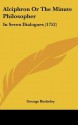 Alciphron or the Minute Philosopher: In Seven Dialogues (1752) - George Berkeley