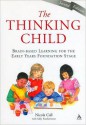 The Thinking Child: Brain-based learning for the early years foundation stage - Nicola Call, Sally Featherstone