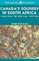 Canada's Soldiers in South Africa: Tales from the Boer War, 1899-1902 - John Boileau