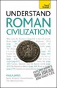 Understand Roman Civilization A Teach Yourself Guide - James, Paula James