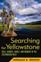 Searching for Yellowstone: Race, Gender, Family and Memory in the Postmodern West - Norman K. Denzin