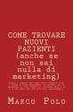 Come trovare nuovi pazienti (anche se non sai nulla di marketing) (Italian Edition) - Marco Polo