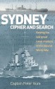 Sydney Cipher And Search: Solving The Last Great Naval Mystery Of The Second World War - Peter Hore