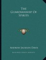 The Guardianship Of Spirits - Andrew Jackson Davis