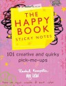 The Happy Book Sticky Notes: 101 Creative and Quirky Pick-Me-Ups - Meg Leder, Rachel Kempster