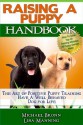 Raising A Puppy:The Art of Positive Puppy Training - Have a Well-Behaved Dog for Life - Michael Bronn, Lisa Manning