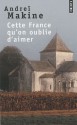 Cette France qu'on oublie d'aimer - Andreï Makine