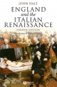 England and the Italian Renaissance: The Growth of Interest in Its History and Art - J.R. Hale