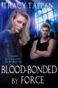 Blood-Bonded by Force - Tracy Tappan