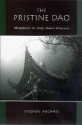 The Pristine DAO: Metaphysics in Early Daoist Discourse - Thomas Michael