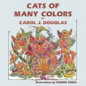 Cats of Many Colors - Carol J. Douglas, Eugene Ruble