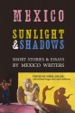 Mexico: Sunlight & Shadows: Short Stories & Essays by Mexico Writers - Michael Hogan, Linton Robinson, Mikel Miller