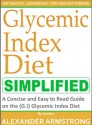 The Glycemic Index Diet Simplified: A Concise and Easy to Read Guide - Alexander Armstrong