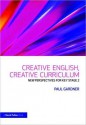 Creative English, Creative Curriculum: New Perspectives for Key Stage 2 - Gardner Paul