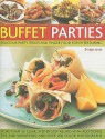 Buffet Parties: Delicious Party Treats and Finger Food for Entertaining; More Than 50 Clear, Step-By-Step Recipes with Additional Tips - Bridget Jones