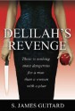 Delilah's Revenge: There Is Nothing More Dangerous for a Man Than a Woman with a Plan - S. James Guitard