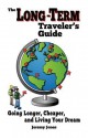 The Long-Term Traveler's Guide: Going Longer, Cheaper, and Living Your Dream - Jeremy Jones