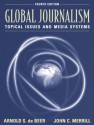 Global Journalism: Topical Issues and Media Systems - Merrill, John C. Merrill