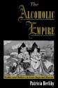 The Alcoholic Empire: Vodka & Politics in Late Imperial Russia - Patricia Herlihy