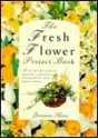 Fresh Flower Project Book (Flower Projects) - Joanna Sheen