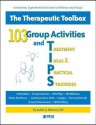 103 Group Activities and Treatment Ideas & Practical Strategies: The Therapeutic Toolbox - Judith A. Belmont