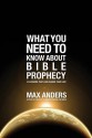 What You Need to Know about Bible Prophecy: 12 Lessons That Can Change Your Life - Max E. Anders