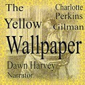 The Yellow Wallpaper - Charlotte Perkins Gilman, Dawn Harvey