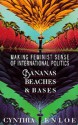 Bananas, Beaches and Bases: Making Feminist Sense of International Politics - Cynthia Enloe