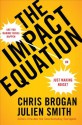 The Impact Equation: Are You Making Things Happen or Just Making Noise? - Chris Brogan, Julien Smith