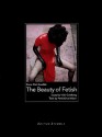 The Beauty of Fetish - Steve Goedde, Vicki Goldberg, Steve Goedde